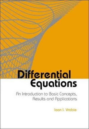 Differential Equations: An Introduction To Basic Concepts, Results And Applications
