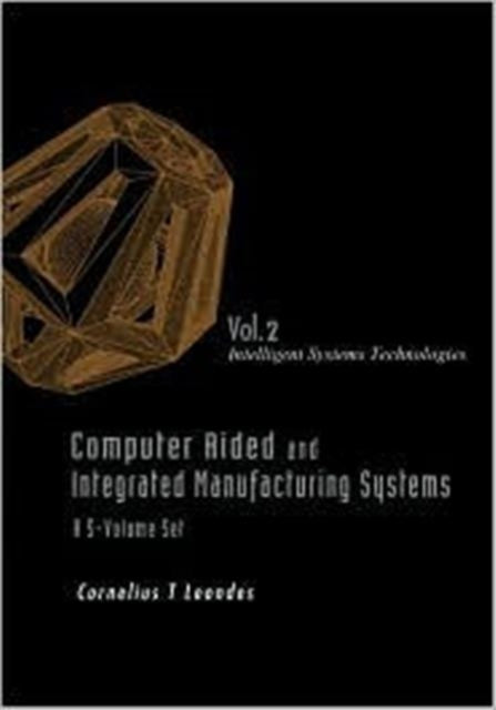 Book cover of: Computer Aided And Integrated Manufacturing Systems - Volume 2: Intelligent Systems Technologies. By: Cornelius T. Leondes