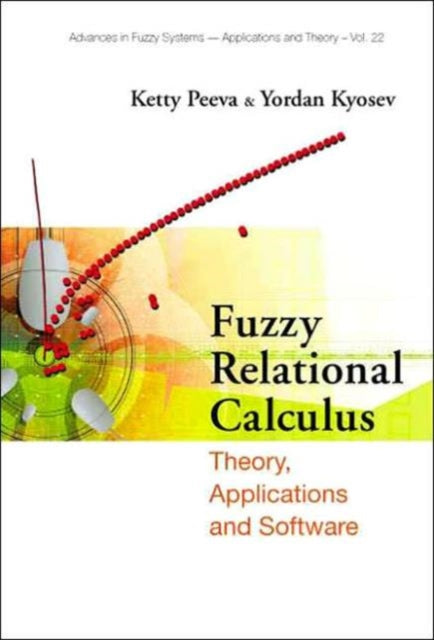 Book cover of: Fuzzy Relational Calculus: Theory, Applications And Software (With Cd-rom)