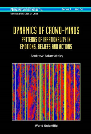 Dynamics Of Crowd-minds: Patterns Of Irrationality In Emotions, Beliefs And Actions