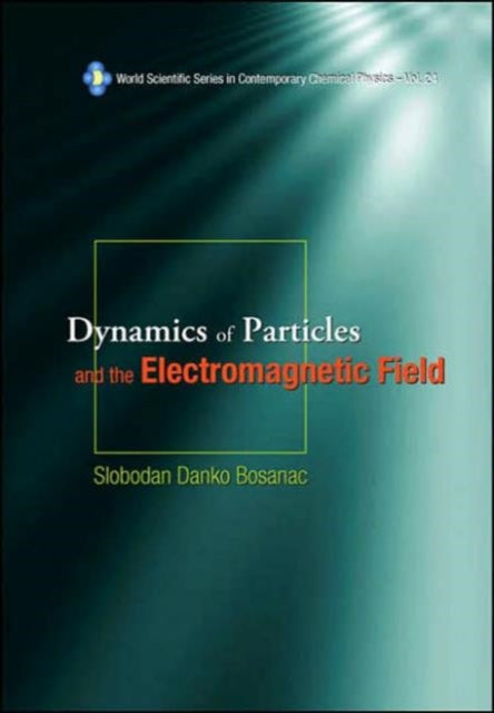 Book cover of: Dynamics Of Particles And The Electromagnetic Field (With Cd-rom). By: Slobodan Danko Bosanac