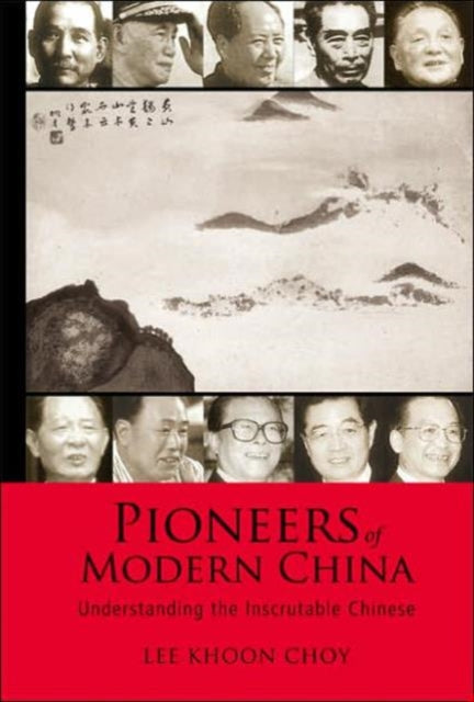 Book cover of: Pioneers Of Modern China: Understanding The Inscrutable Chinese. By: Khoon Lee Choy