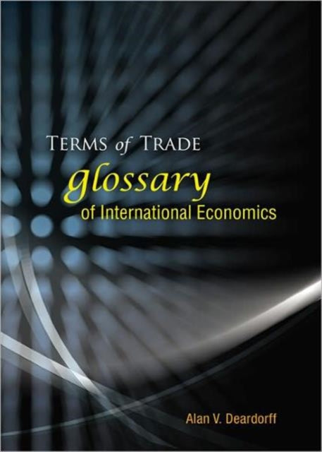 Book cover of: Terms Of Trade: Glossary Of International Economics. By: Alan V Deardorff