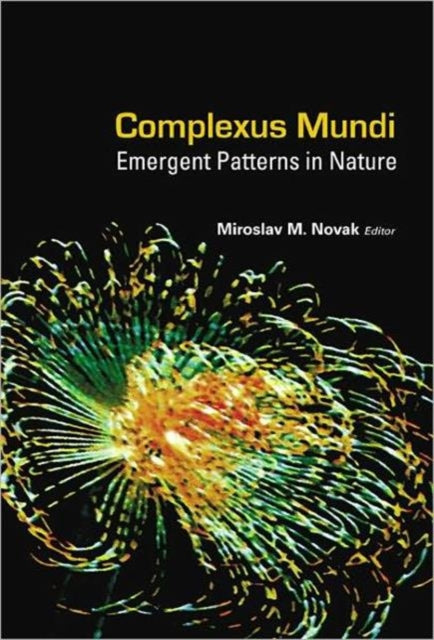 Book cover of: Complexus Mundi: Emergent Patterns In Nature. By: Miroslav M. Novak