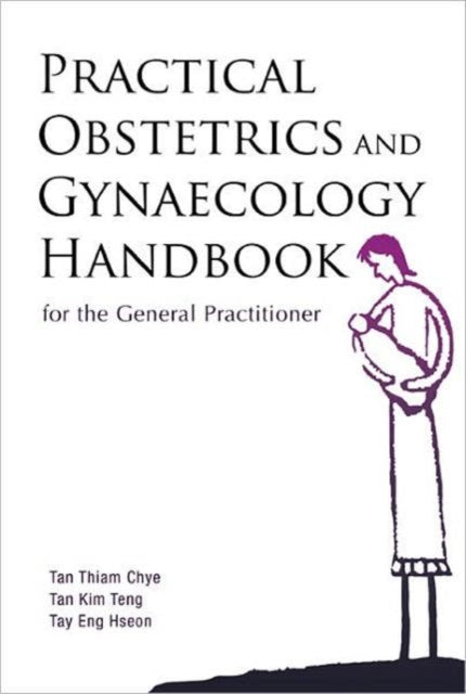 Book cover of: Practical Obstetrics And Gynaecology Handbook For The General Practitioner. By: Thiam Chye Tan