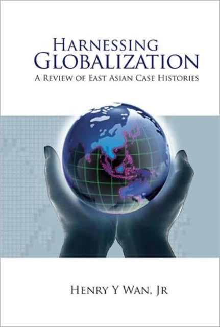 Book cover of: Harnessing Globalization: A Review Of East Asian Case Histories. By: Henry Y. Wan