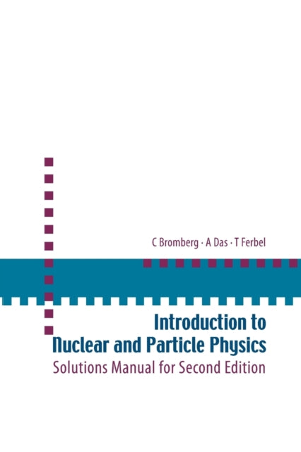 Book cover of: Introduction To Nuclear And Particle Physics: Solutions Manual For Second Edition Of Text By Das And Ferbel. By: C. Bromberg