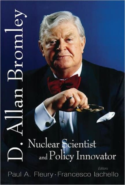 Book cover of: In Memory Of D Allan Bromley -- Nuclear Scientist And Policy Innovator - Proceedings Of The Memorial Symposium. By: Paul A. Fleury, Memorial Symposium in Honor of D. Allan Bromley (2005 Yale University)