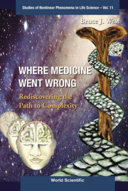 Book cover of: Where Medicine Went Wrong: Rediscovering The Path To Complexity. By: Bruce J. West