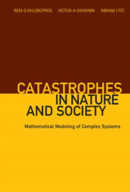 Book cover of: Catastrophes In Nature And Society: Mathematical Modeling Of Complex Systems. By: Rėm Grigorʹevich Khlebopros, Rem Grigorevich Khlebopros, Rem G. Khlebopros