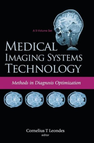 Medical Imaging Systems Technology - Volume 4: Methods In Diagnosis Optimization