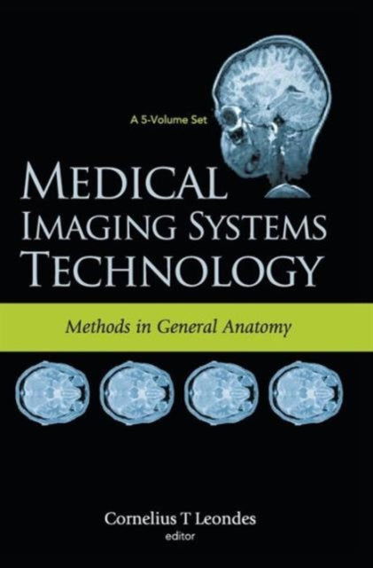 Book cover of: Medical Imaging Systems Technology - Volume 3: Methods In General Anatomy. By: Cornelius T. Leondes