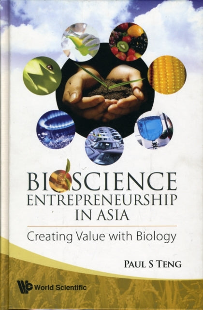 Book cover of: Bioscience Entrepreneurship In Asia: Creating Value With Biology. By: P. S. Teng, Paul S. Teng
