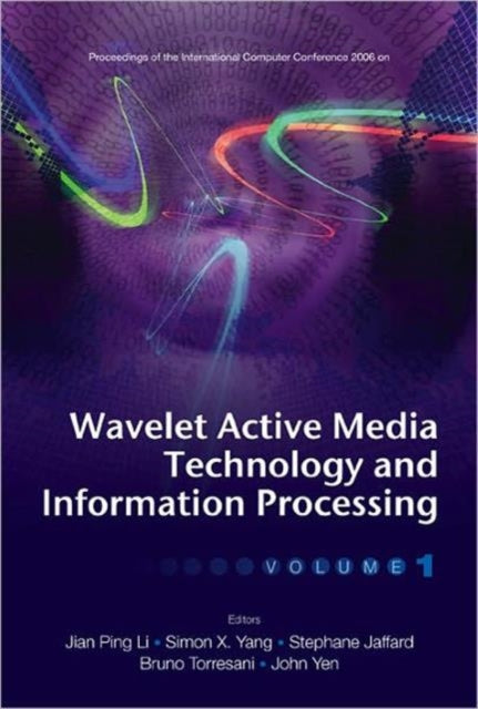 Book cover of: Wavelet Active Media Technology And Information Processing - Proceedings Of The International Computer Conference 2006 (In 2 Volumes). By: International Computer Congress (2006 Chongqing, China), Jian Ping Li