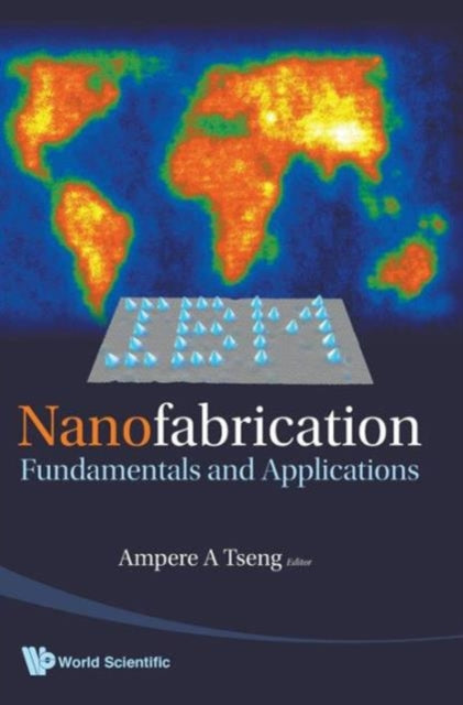 Book cover of: Nanofabrication: Fundamentals And Applications. By: Ampere A. Tseng