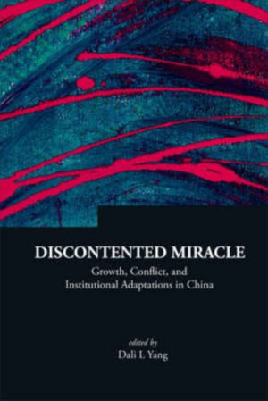 Discontented Miracle: Growth, Conflict, And Institutional Adaptations In China