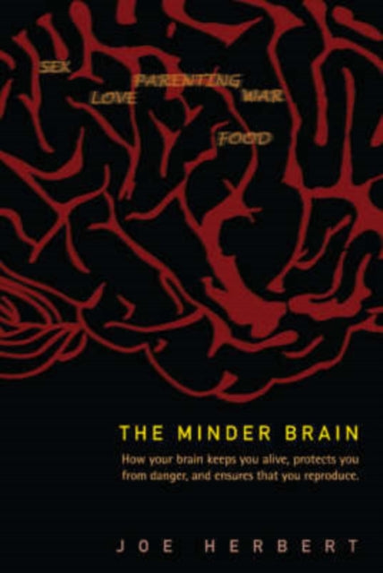 Book cover of: Minder Brain, The: How Your Brain Keeps You Alive, Protects You From Danger, And Ensures That You Reproduce. By: Joe Herbert