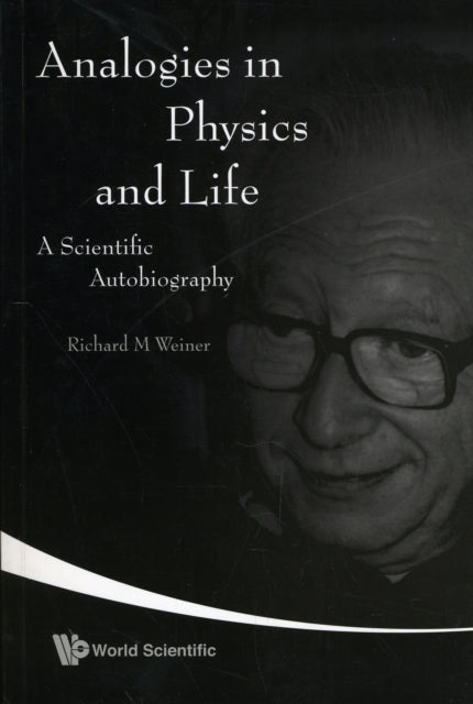 Book cover of: Analogies In Physics And Life: A Scientific Autobiography. By: Richard M. Weiner