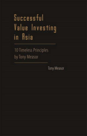 Successful Value Investing In Asia: 10 Timeless Principles By Tony Measor