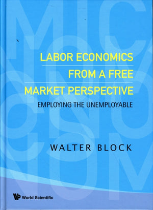 Labor Economics From A Free Market Perspective: Employing The Unemployable
