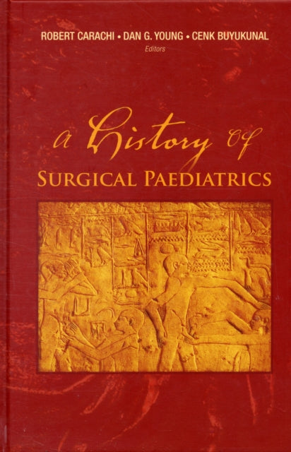 Book cover of: History Of Surgical Paediatrics, A. By: Robert Carachi