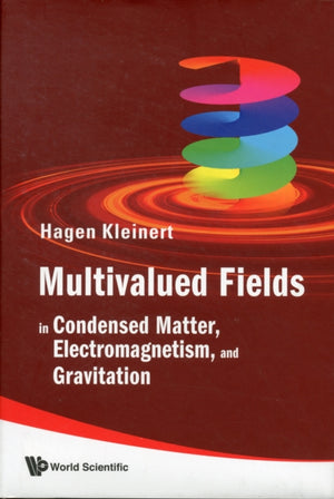 Multivalued Fields: In Condensed Matter, Electromagnetism, And Gravitation