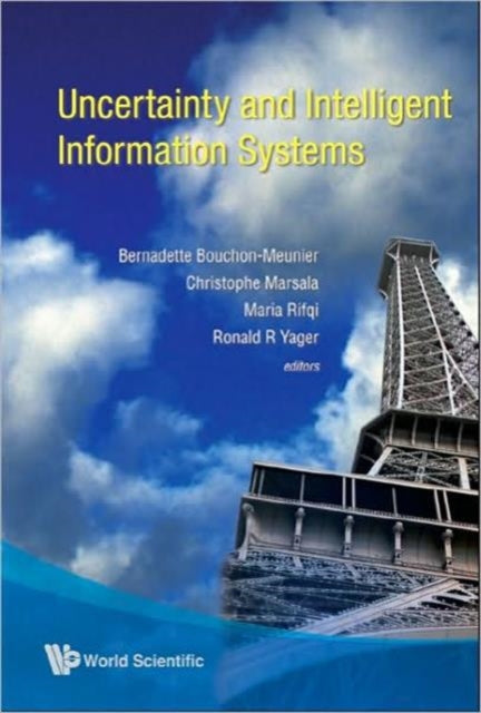 Book cover of: Uncertainty And Intelligent Information Systems. By: International Conference on Information Processing and Management of Uncertainty in Knowledge-Based Systems (2006 Paris, France)