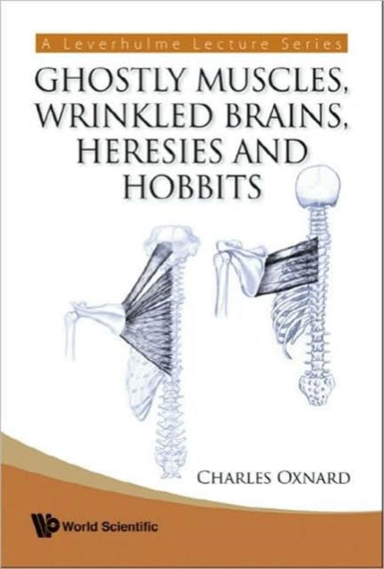 Book cover of: Ghostly Muscles, Wrinkled Brains, Heresies And Hobbits: A Leverhulme Public Lecture Series. By: Charles E. Oxnard
