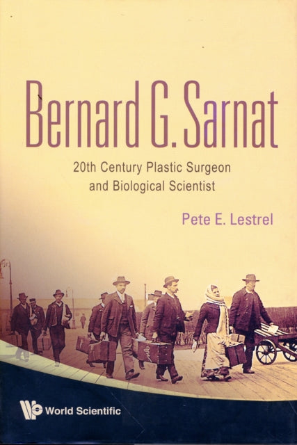 Book cover of: Bernard G Sarnat: 20th Century Plastic Surgeon And Biological Scientist. By: Pete E. Lestrel