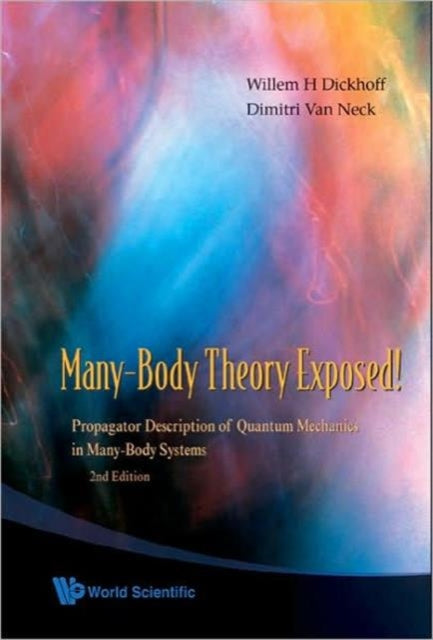 Book cover of: Many-body Theory Exposed!: Propagator Description Of Quantum Mechanics In Many-body Systems (2nd Edition). By: Willem Hendrik Dickhoff