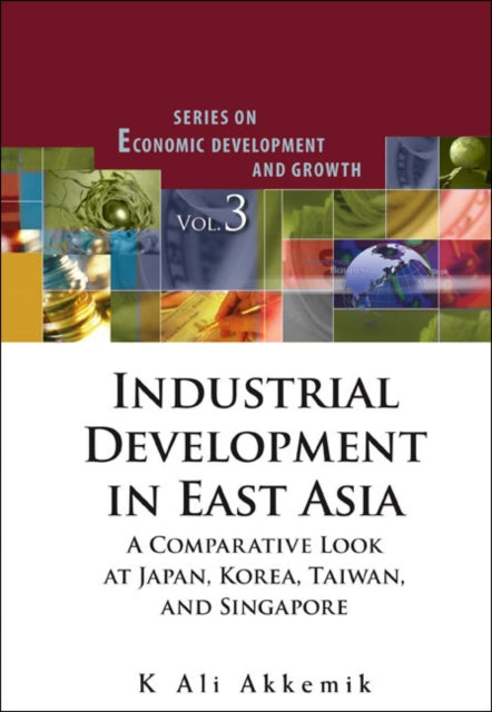 Book cover of: Industrial Development In East Asia: A Comparative Look At Japan, Korea, Taiwan And Singapore (With Cd-rom). By: K. Ali Akkemik