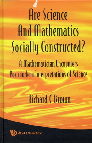 Are Science And Mathematics Socially Constructed? A Mathematician Encounters Postmodern Interpretations Of Science