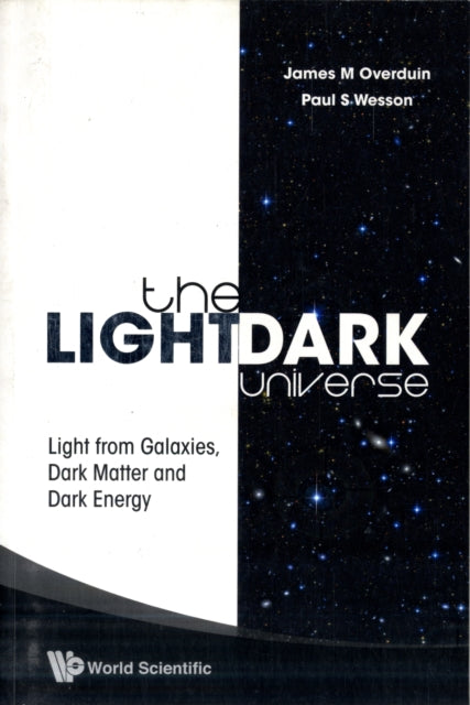 Book cover of: Light/dark Universe, The: Light From Galaxies, Dark Matter And Dark Energy. By: J. M. Overduin