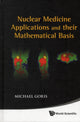 Book cover of: Nuclear Medicine Applications And Their Mathematical Basis. By: Michael L. Goris