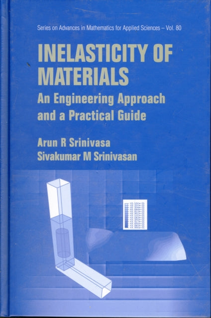 Book cover of: Inelasticity Of Materials: An Engineering Approach And A Practical Guide. By: Arun R. Srinivasa