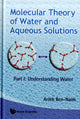Book cover of: Molecular Theory Of Water And Aqueous Solutions - Part I: Understanding Water. By: Arieh Ben-Naim
