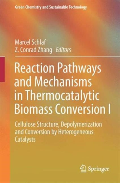 Book cover of: Reaction Pathways and Mechanisms in Thermocatalytic Biomass Conversion I. By: Marcel Schlaf
