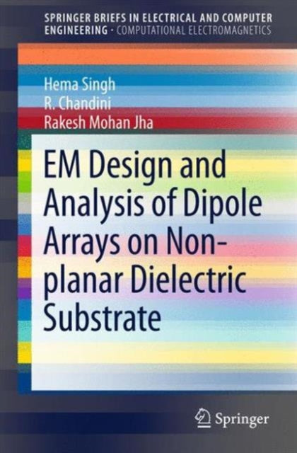 Book cover of: EM Design and Analysis of Dipole Arrays on Non-planar Dielectric Substrate. By: Hema Singh
