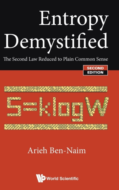 Book cover of: Entropy Demystified: The Second Law Reduced To Plain Common Sense. By: Arieh Ben-Naim