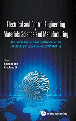 Electrical And Control Engineering & Materials Science And Manufacturing - The Proceedings Of Joint Conferences Of The 6th (Icece2015) And The 4th (Icmsm2015)