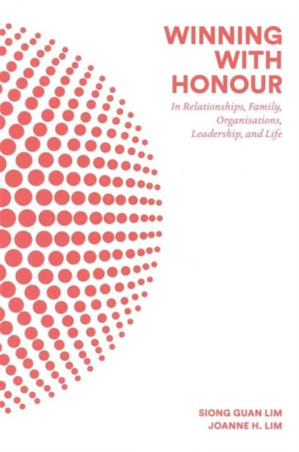 Book cover of: Winning With Honour: In Relationships, Family, Organisations, Leadership, And Life. By: Joanne H Lim Siong Guan Lim