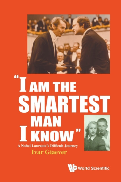 Book cover of: "I Am The Smartest Man I Know": A Nobel Laureate's Difficult Journey. By: Ivar Giaever
