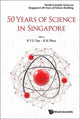Book cover of: 50 Years Of Science In Singapore. By: Bernard Tan
