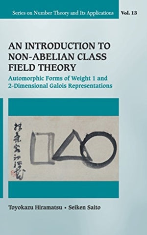 Introduction To Non-abelian Class Field Theory, An: Automorphic Forms Of Weight 1 And 2-dimensional Galois Representations