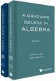 Book cover of: Graduate Course In Algebra, A (In 2 Volumes). By: Ioannis Farmakis
