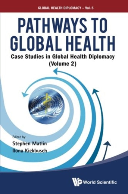 Book cover of: Pathways To Global Health: Case Studies In Global Health Diplomacy - Volume 2. By: Stephen Matlin