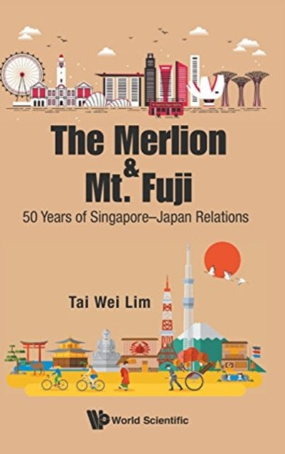 Book cover of: Merlion And Mt. Fuji, The: 50 Years Of Singapore-japan Relations. By: Tai-Wei Lim