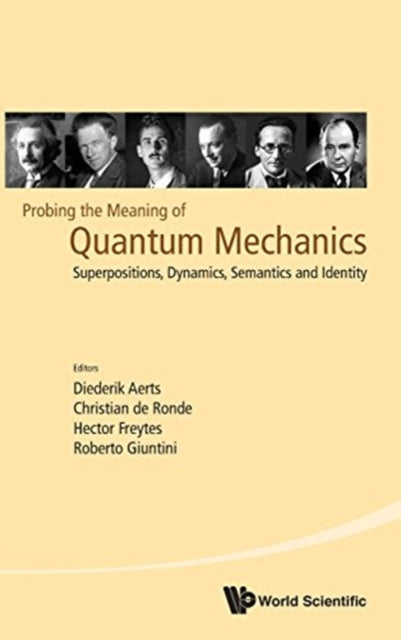 Book cover of: Probing The Meaning Of Quantum Mechanics: Superpositions, Dynamics, Semantics And Identity. By: Diederik Aerts