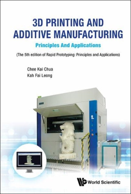 Book cover of: 3d Printing And Additive Manufacturing: Principles And Applications - Fifth Edition Of Rapid Prototyping. By: Chee Kai Chua