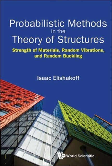Book cover of: Probabilistic Methods In The Theory Of Structures: Strength Of Materials, Random Vibrations, And Random Buckling. By: ISAAC E ELISHAKOFF